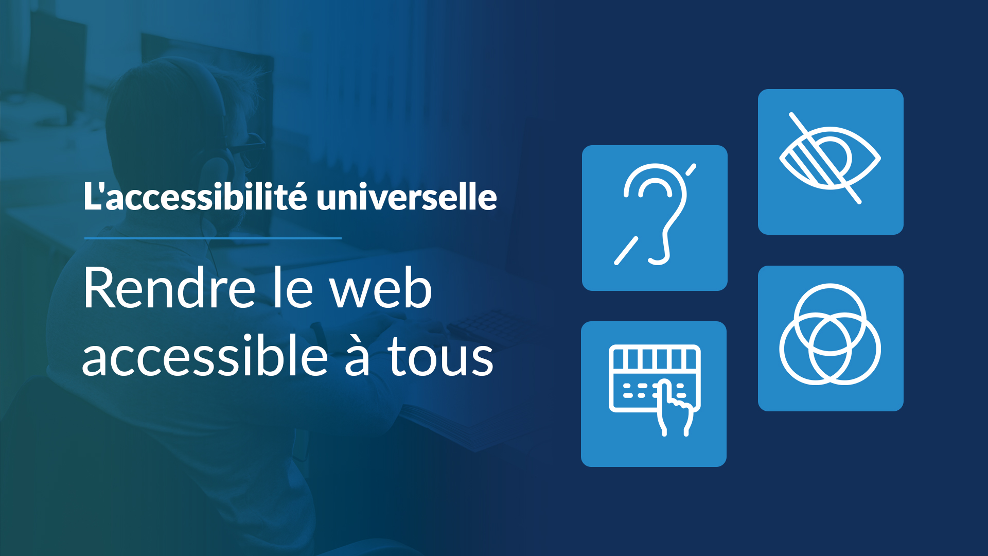 L'accessibilité universelle, c’est ouvrir les portes du web à tous